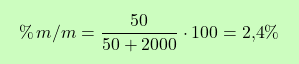 \[\boxcolorato{chimica}{\%\,m/m = \frac{50}{50 + 2000} \cdot 100 = \text{2,4} \% }\]