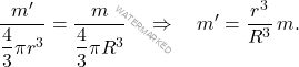 \begin{equation*} 	\dfrac{m'}{\dfrac{4}{3}\pi r^3}=\dfrac{m}{\dfrac{4}{3}\pi R^3} \quad \Rightarrow \quad m'=\dfrac{r^3}{R^3}\,m. \end{equation*}