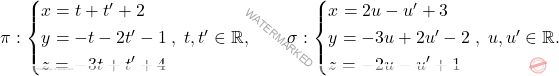 \pi: \begin{cases*} 						x = t+t'+2\\ y= -t -2 t'-1\\ z=-3t+t'+4 					\end{cases*}, \; t,t'\in \mathbb{R}, \qquad \sigma: \begin{cases*} 						x = 2u-u'+3 \\ y= -3u+2u'-2\\ z=-2u -u' +1 					\end{cases*}, \; u,u'\in \mathbb{R}.