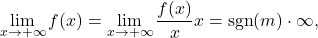 \begin{equation*} \lim_{x \to +\infty} f(x) = \lim_{x \to +\infty} \frac{f(x)}{x} x = \operatorname{sgn}(m)\cdot \infty, \end{equation*}