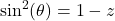 \sin^2(\theta)=1-z