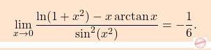 \[\boxcolorato{analisi}{\lim_{x \to 0} \frac{\ln(1 + x^2) - x \arctan x}{\sin^2(x^2)}=-\frac{1}{6}. }\]