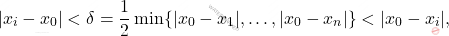 \begin{equation*} 		|x_i-x_0| < \delta = \dfrac{1}{2}\min\{ |x_0-x_1|, \dots, |x_0-x_n|\} < |x_0-x_i|, 	\end{equation*}
