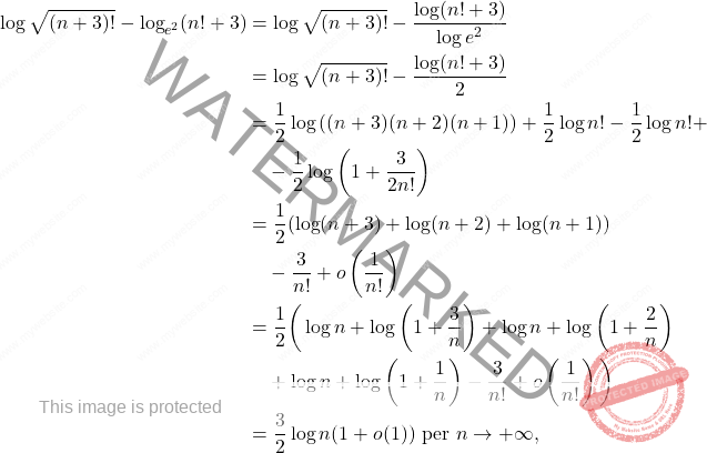 \begin{align*} \log \sqrt{(n + 3)!} - \log_{e^ 2}(n! + 3) &= \log \sqrt{(n + 3)!} - \frac{\log (n! + 3)}{\log e^2} \\ &= \log \sqrt{(n + 3)!} - \frac{\log (n! + 3)}{2} \\ &= \frac{1}{2} \log \left((n + 3)(n + 2)(n + 1) \right)+ \frac{1}{2} \log n! - \frac{1}{2} \log n!+ \\ &\quad - \frac{1}{2} \log \left( 1 + \frac{3}{2n!} \right) \\ &= \frac{1}{2} (\log (n + 3) + \log (n + 2) + \log (n + 1)) \\ &\quad - \frac{3}{n!} + o\left( \frac{1}{n!} \right) \\ &= \frac{1}{2} \bigg(\log n + \log \left(1 + \frac{3}{n}\right) + \log n + \log \left(1 + \frac{2}{n}\right) \\ &\quad + \log n + \log \left(1 + \frac{1}{n}\right) - \frac{3}{n!} + o\left( \frac{1}{n!} \right)\bigg) \\ &= \frac{3}{2} \log n (1 + o(1)) \text{ per } n \to +\infty, \end{align*}