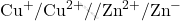 \text{Cu}^+/\text{Cu}^{2+}//\text{Zn}^{2+}/\text{Zn}^{-}