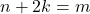 n+2k = m