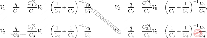 \begin{align*} 	&V_{1}={q\over C_1}={C_{1,2}^{eq}\over C_1} V_0=\bigg({1\over C_1}+{1\over C_2}\bigg)^{-1}{V_0\over C_1}, \quad\quad\quad \quad  V_2={q\over C_2}={C_{1,2}^{eq}\over C_2} V_0=\bigg({1\over C_1}+{1\over C_2}\bigg)^{-1}{V_0\over C_2},\\ 	&\nonumber\\ 	&V_{3}={\tilde{q}\over C_3}={C_{3,4}^{eq}\over C_3} V_0=\bigg({1\over C_3}+{1\over C_4}\bigg)^{-1}{V_0\over C_3},\quad \quad\quad\quad V_4={\tilde{q}\over C_4}={C_{3,4}^{eq}\over C_4} V_0=\bigg({1\over C_3}+{1\over C_4}\bigg)^{-1}{V_0\over C_4}. \end{align*}
