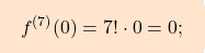 \[\boxcolorato{analisi}{f^{(7)}(0)=7! \cdot 0=0;}\]