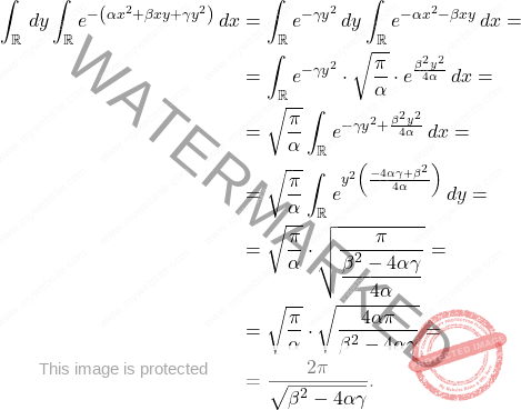 \[\begin{aligned} 		\int_{\mathbb{R}}\,dy\int_{\mathbb{R}}e^{-\left(\alpha x^2+\beta xy+\gamma y^2\right)}\,dx&=\int_{\mathbb{R}}e^{-\gamma y^2}\,dy\int_{\mathbb{R}}e^{-\alpha x^2-\beta xy} 		\,dx= 		\\ 		&= 		\int_{\mathbb{R}}e^{-\gamma y^2}\cdot \sqrt{\dfrac{\pi}{\alpha}}\cdot e^{\frac{\beta^2 y^2}{4\alpha}}\,dx=\\ 		&=\sqrt{\dfrac{\pi}{\alpha}}\int_{\mathbb{R}}e^{-\gamma y^2+\frac{\beta^2 y^2}{4\alpha}}\,dx= 		\\ 		&= 		\sqrt{\dfrac{\pi}{\alpha}}\int_{\mathbb{R}}e^{y^2\left(\frac{-4\alpha \gamma +\beta^2}{4\alpha}\right)}\,dy=\\ 		&=\sqrt{\dfrac{\pi}{\alpha}}\cdot \sqrt{\dfrac{\pi}{\dfrac{\beta^2-4\alpha\gamma }{4\alpha}}}= 		\\ 		&= 		\sqrt{\dfrac{\pi}{\alpha}}\cdot \sqrt{\dfrac{4\alpha\pi}{\beta^2-4\alpha \gamma }}= 		\\ 		&= 		\dfrac{2\pi}{\sqrt{\beta^2-4\alpha\gamma }}. 	\end{aligned}\]