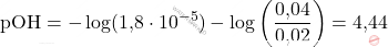 \[ \text{pOH} = -\log (\text{1,8} \cdot 10^{-5}) - \log \left( \frac{\text{0,04}}{\text{0,02}} \right) = \text{4,44} \]