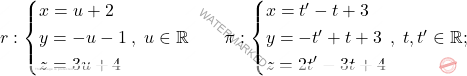 r: \begin{cases*} 				x= u +2 \\ y=-u -1 \\ z=3u + 4 				\end{cases*},\; u \in 	\mathbb{R}\qquad \pi : \begin{cases*} 					x=t'-t+3 \\ y=-t'+t+3\\ 	z=2t'-3t+4 			\end{cases*},\; t,t' \in 	\mathbb{R};