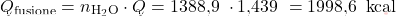 \[ Q_{\text{fusione}} = n_{\text{H}_2\text{O}} \cdot Q =\text{1388,9  } \cdot\text{1,439  }  = \text{1998,6  } \, \text{kcal} \]
