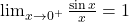 \lim_{x \to 0^+} \frac{\sin x}{x}=1