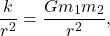 \begin{equation*} \dfrac{k}{r^2}=\dfrac{Gm_1m_2}{r^2}, \end{equation*}