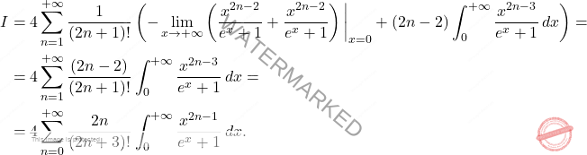 \[\begin{aligned} 		I&=4\sum_{n=1}^{+\infty}\dfrac{1}{\left(2n+1\right)!}\left(-\lim_{x\rightarrow+\infty} \left(\dfrac{x^{2n-2}}{e^x+1}+\dfrac{x^{2n-2}}{e^x+1}\right) \bigg\vert_{x=0}+\left(2n-2\right)\int_{0}^{+\infty}\dfrac{x^{2n-3}}{e^x+1}\,dx\right)=\\ 		&=4\sum_{n=1}^{+\infty}\dfrac{\left(2n-2\right)}{\left(2n+1\right)!}\int_{0}^{+\infty}\dfrac{x^{2n-3}}{e^x+1}\,dx= 		\\ 		&= 		4\sum_{n=0}^{+\infty}\dfrac{2n}{\left(2n+3\right)!}\int_{0}^{+\infty}\dfrac{x^{2n-1}}{e^x+1}\,dx. 	\end{aligned}\]