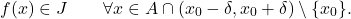 \begin{equation*} f(x) \in J \qquad \forall x \in A \cap (x_0-\delta,x_0+\delta) \setminus \{x_0\}. \end{equation*}