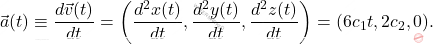 \begin{equation*} \vec{a}(t)\equiv\dfrac{d\vec{v}(t)}{dt}=\left(\dfrac{d^2x(t)}{dt},\dfrac{d^2y(t)}{dt},\dfrac{d^2z(t)}{dt}\right)=(6c_1t,2c_2,0). \end{equation*}