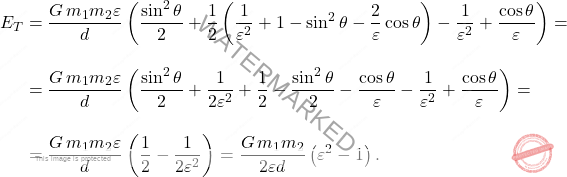 \begin{equation*} \begin{split} E_T&=\dfrac{G\,m_1m_2\varepsilon}{d}\left(\dfrac{\sin^2\theta}{2}+\dfrac{1}{2}\left(\dfrac{1}{\varepsilon^2}+1-\sin^2\theta-\dfrac{2}{\varepsilon}\cos\theta\right)-\dfrac{1}{\varepsilon^2}+\dfrac{\cos\theta}{\varepsilon}\right)=\\[10pt] &=\dfrac{G\,m_1m_2\varepsilon}{d}\left(\dfrac{\sin^2\theta}{2}+\dfrac{1}{2\varepsilon^2}+\dfrac{1}{2}-\dfrac{\sin^2\theta}{2}-\dfrac{\cos\theta}{\varepsilon}-\dfrac{1}{\varepsilon^2}+\dfrac{\cos\theta}{\varepsilon}\right)=\\[10pt] &=\dfrac{G\,m_1m_2\varepsilon}{d}\left(\dfrac{1}{2}-\dfrac{1}{2\varepsilon^2}\right)=\dfrac{G\,m_1m_2}{2\varepsilon d}\left(\varepsilon^2-1\right). \end{split} \end{equation*}