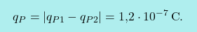\[\boxcolorato{fisica}{	q_P=|q_{P1}-q_{P2}|=\text{1,2}\cdot 10^{-7}\,\text{C}.}\]