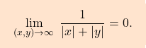 \[\boxcolorato{analisi}{\lim_{(x,y)\to \infty} \;\dfrac{1}{\left \vert x \right \vert + \left \vert y \right \vert }=0.}\]