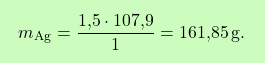 \[\boxcolorato{chimica}{ m_{\text{Ag}} = \frac{ \text{1,5} \cdot \text{107,9} }{1} = \text{161,85} \, \mathrm{g}.}\]