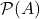 \mathcal{P}(A)