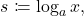 \[s \coloneqq \log_a{x},\]