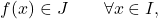 \begin{equation*} f(x) \in J \qquad \forall x \in I, \end{equation*}