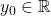 y_0\in \mathbb{R}