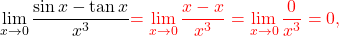 \begin{equation*} \lim_{x \to 0} \frac{\sin x - \tan x}{x^3} \textcolor{red}{ = \lim_{x \to 0} \frac{x - x}{x^3} = \lim_{x \to 0} \frac{0}{x^3} = 0, } \end{equation*}