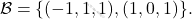 \[\mathcal{B}=\{(-1,1,1), (1,0,1)\}.\]