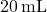 20 \, \text{mL}