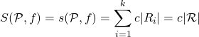 \[S(\mathcal P , f)= s(\mathcal P, f)=  \sum_{i=1}^k c \vert R_{i} \vert = c \vert \mathcal R \vert\]