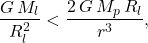 \begin{equation*} \dfrac{G\,M_l}{R_l^2}<\dfrac{2\,G\,M_p\,R_l}{r^3}, \end{equation*}