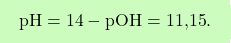 \[\boxcolorato{chimica}{\text{pH} = 14 - \text{pOH} = \text{\text{11,15}}. }\]