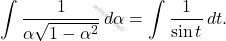 \[\int\dfrac{1}{\alpha\sqrt{1-\alpha^2}}\,d\alpha=\int\dfrac{1}{\sin t}\,dt.\]