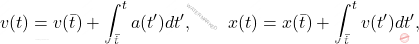 \begin{equation*}         v(t)=v(\Bar{t})+\int_{\Bar{t}}^t a(t')dt', \qquad x(t)=x(\Bar{t})+\int_{\Bar{t}}^t v(t')dt',     \end{equation*}