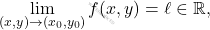 \[\lim_{(x,y)\to (x_0, y_0)} f(x,y) = \ell  \in \mathbb{R},\]