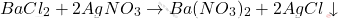 \[ BaCl_2 + 2AgNO_3 \rightarrow Ba(NO_3)_2 + 2AgCl \downarrow \]
