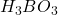 \ce{H_{3}BO_{3}}
