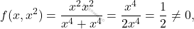 \[f(x,x^2)=\frac{x^2 x^2}{x^4 + x^4} = \frac{x^4 }{2 x^4}  = \frac{1}{2}\neq 0,\]