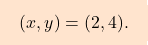 \begin{equation*} \boxcolorato{analisi}{(x,y)=(2,4). 	} \end{equation*}