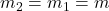 m_2=m_1=m