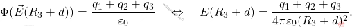 \begin{equation*} 		\Phi(\vec{E}(R_3+d))={q_1+q_2+q_3\over \varepsilon_0} \quad\Leftrightarrow\quad E(R_3+d)={q_1+q_2+q_3\over 4\pi\varepsilon_0(R_3+d)^2}. \end{equation*}