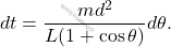 \begin{equation*} 	dt=\dfrac{md^2}{L(1+\cos\theta)}d\theta. \end{equation*}
