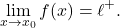 \begin{equation*} \lim_{x \to x_0} f(x)= \ell^+. \end{equation*}