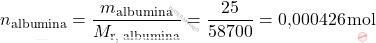 \[ n_{\text{albumina}} = \frac{m_{\text{albumina}}}{M_{\text{r, albumina}}} = \frac{25}{58700} = \text{0,000426} \, \text{mol} \]
