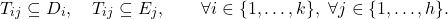 \begin{equation*} T_{ij} \subseteq D_i, \quad T_{ij} \subseteq E_j, \qquad \forall i \in \{1,\dots,k\},\,\,\forall j \in \{1,\dots,h\}. \end{equation*}