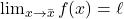 \lim_{x \to \bar{x}} f(x)= \ell