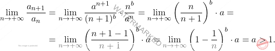 \begin{equation*} 		\begin{split} 			\lim_{n \rightarrow +\infty}\frac{a_{n+1}}{a_n}&=\lim_{n \rightarrow +\infty} \frac{a^{n+1}}{(n+1)^b}\cdot\frac{n^b}{a^n}=\lim_{n \rightarrow +\infty}\left(\frac{n}{n+1}\right)^b\cdot a=\\&=\lim_{n \rightarrow +\infty} \left(\frac{n+1-1}{n+1}\right)^b\cdot a=\lim_{n \rightarrow +\infty}\left(1-\frac{1}{n}\right)^b\cdot a=a>1. 		\end{split} 	\end{equation*}
